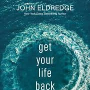 John Eldredge: Get Your Life Back
