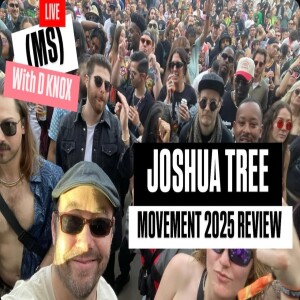 (MS) LIVE with D-KNOX Podcast - Episode 9 "MOVEMENT 2025 REVIEW" with Joshua Tree