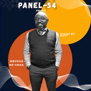 Panel 54 Podcast - Mbugua Ng'anga