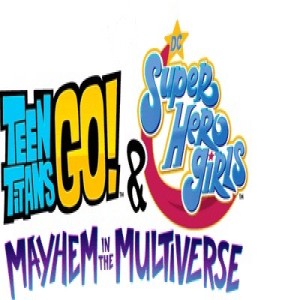 Teen Titans Go! & DC Super Hero Girls: Mayhem in the Multiverse