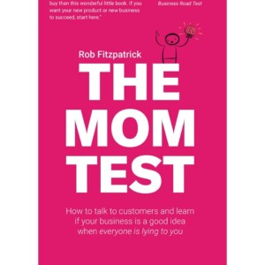 READ Online The Mom Test: How to talk to customers learn if your busin
