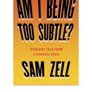 READ Am I Being Too Subtle?: Straight Talk From a Business Rebel