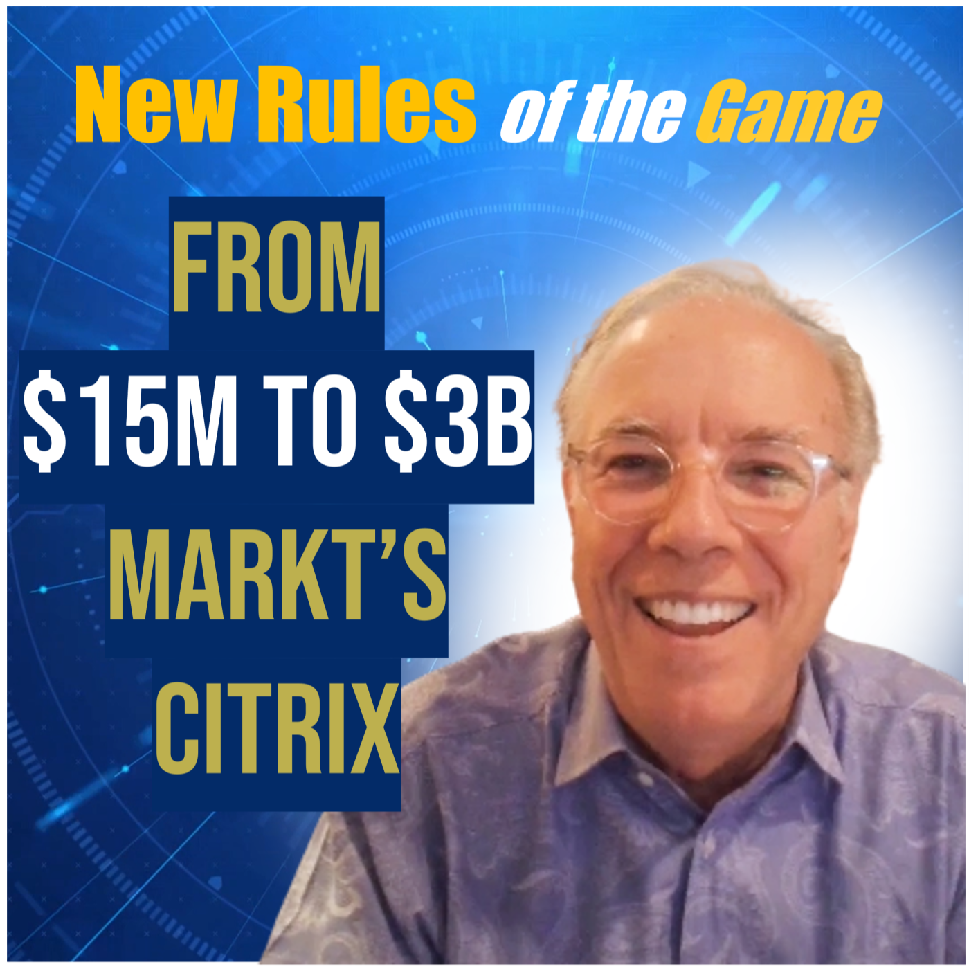 How Citrix Startup Blasted Through a $1B: Mark Templeton on Citrix, Culture & Visionary Leadership