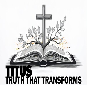Truth that Transforms - Titus 1:1-4 - Sunday Sermon