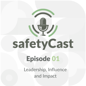 Leadership, Influence and Impact - safetyCast #001