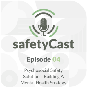 Psychosocial Safety Solutions: Building A Mental Health Strategy - safetyCast #004