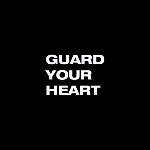 Guard Your Heart