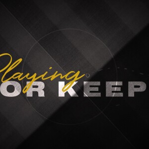 Playing for Keeps