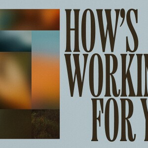 How’s Life Working For You - Week 2