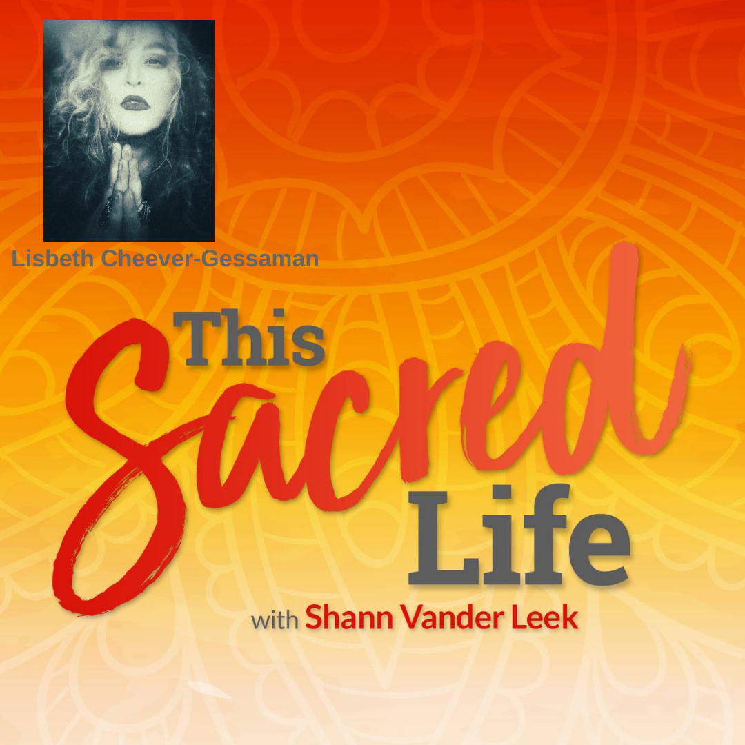 Allowing the Sacred to Come Through You with Lisbeth Cheever-Gessaman