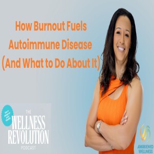 How Burnout Fuels Autoimmune Diseases!