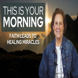 Faith Leads to Healing Miracles | This Is Your Morning