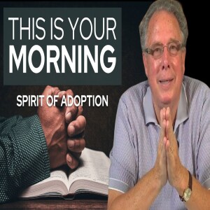 Spirit of Adoption | This Is Your Morning