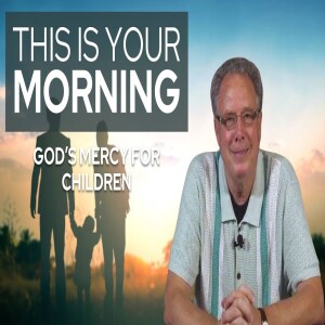God’s Mercy for Children | This Is Your Morning