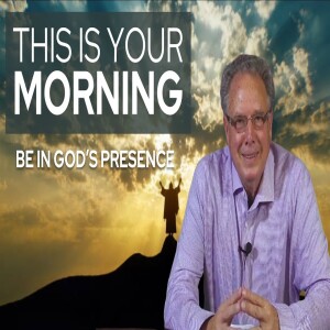 Be In God’s Presence | This Is Your Morning