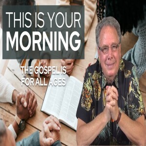 The Gospel Is For All Ages | This Is Your Morning