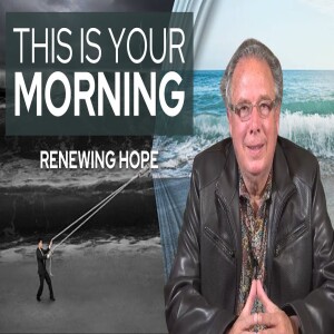 Renewing Hope | This Is Your Morning