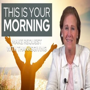 Make Request With Thanksgiving | This Is Your Morning
