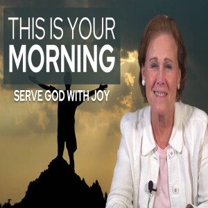 Serve God With Joy | This Is Your Morning