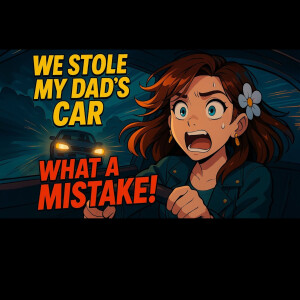 I Stole My Dad Car, What A Mistake!