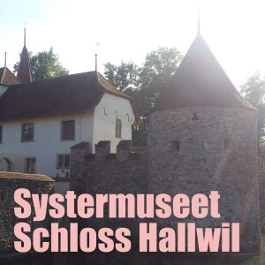 Avsnitt 4: Systermuseet Schloss Hallwil