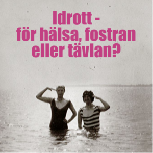 Avsnitt 31: Idrott - för hälsa, fostran eller tävlan?