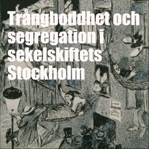 Avsnitt 51: Trångboddhet och segregation i sekelskiftets Stockholm