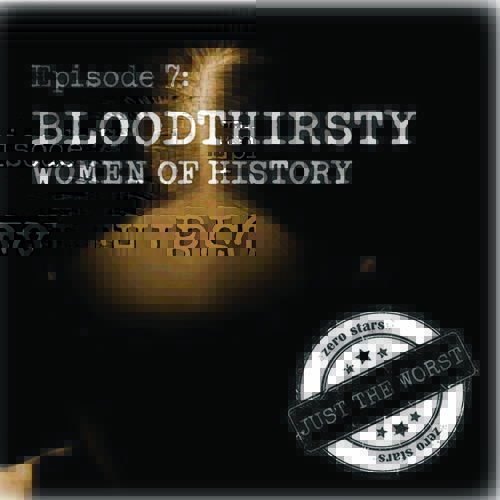 Episode 7: Bloodthirsty Women of History