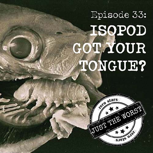 Episode 33: Isopod Got Your Tongue?
