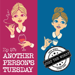 Episode 57 - Another Person’s Tuesday