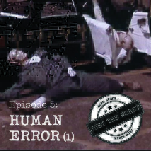 Episode 5: Human Error (part 1)