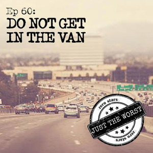 Episode 60: Do Not Get in the Van