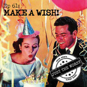 Episode 61: Make a Wish!