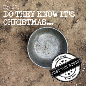 Episode 67: Do They Know it’s Christmas...