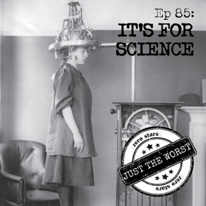 Episode 85: It's for Science