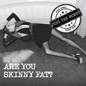 Episode 92: Are You Skinny Fat?