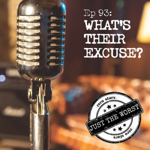 Episode 93: What’s Their Excuse?