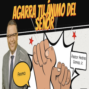 Agarra tu Ánimo del Señor