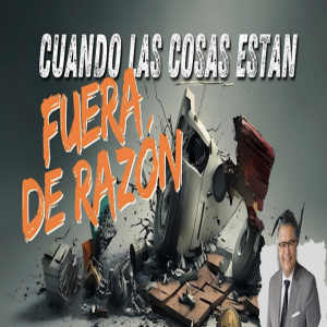 Cuando las Cosas están Fuera de Razón