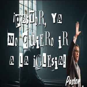 Cuando ya no quieres ir a la Iglesia