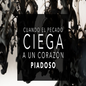 Cuando el Pecado Ciega a un Corazón Piadoso