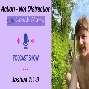 Action - Not Distraction (Joshua 1:1-9)