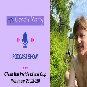 Clean the Inside of the Cup (Matthew 23:23-26)