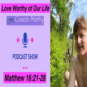 Love Worthy of Our Life (Matthew 16:21-28)