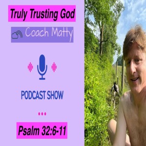Truly Trusting God (Psalm 32:6-11)