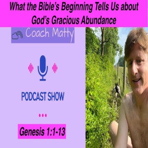What the Bible’s Beginning Tells Us about God’s Gracious Abundance (Genesis 1:1-13)