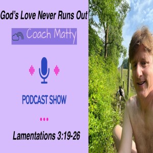 God’s Love Never Runs Out (Lamentations 3:19-26)