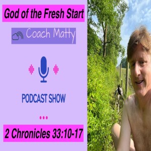 God of the Fresh Start (2 Chronicles 33:10-17)
