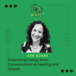 13 | Embracing Energy Work: Conversations on Healing and Growth with Ann Ruane