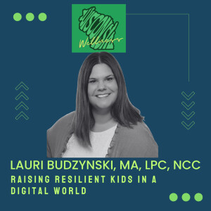 30 | Raising Resilient Kids in a Digital World: A Conversation with Lauri Budzynski MA, LPC, NCC
